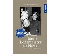 Meine Lehrmeister die Pferde: Erinnerungen an ein großes Reiterleben