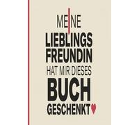 MEINE LIEBLINGSFREUNDIN HAT MIR DIESES BUCH GESCHENKT: Geschenk beste Freundin Notizbuch, Geburtstagsgeschenk Freundschaft, Abschied Lieblingsfreundin Journal