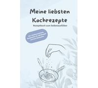 Meine liebsten Kochrezepte | Rezeptbuch zum Selbstausfüllen für 100 Rezepte | Dein eigenes Kochbuch zum Ausfüllen mit deinen Lieblingsrezepten | DIN A5