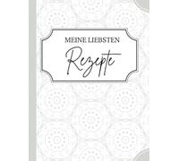 Meine liebsten Rezepte: A4 Rezeptbuch blanko zum Selber Ausfüllen - Für deine Lieblingsgerichte, Familienrezepte und kreative Rezept Kreationen | 125 ... Zubereitung und persönliche Notizen