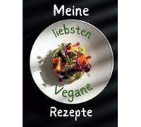 Meine liebsten Vegane Rezepte: In diesem Blanko Kochbuch sind deine Lieblings Rezepte an einem Ort vereint.