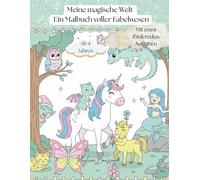 Meine magische Welt - Ein Malbuch voller Fabelwesen ab 4 Jahren: Mit Einhörnern, Feen und Drachen durch das Zauberland