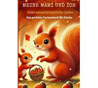 MEINE MAMI UND ICH: Eine unzertrennliche Liebe: Das perfekte Vorlesebuch für Kinder