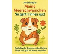 Meine Meerschweinchen - So geht’s ihnen gut! Das liebevolle Kinderbuch über Haltung, Pflege und Spaß mit Meerschweinchen: Artgerechte Haltung kinderleicht erklärt / Tipps & Tricks (Ratgeber in Farbe)