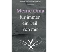 Meine Oma, für immer ein Teil von mir: Trauer- und Erinnerungsbuch. Eine Biographie mit Herzensfragen zum ausfüllen, bewahren und erinnern