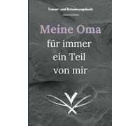 Meine Oma, für immer ein Teil von mir: Trauer- und Erinnerungsbuch. Eine Biographie mit Herzensfragen zum ausfüllen, bewahren und erinnern