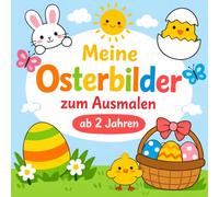 Meine Osterbilder zum Ausmalen. Das perfekte Malbuch für Kinder ab 2 Jahren.: Suchst du ein liebevolles, einfaches und altersgerechtes Ausmalheft für ... ist dieses Oster-Malbuch genau das Richtige!