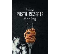 Meine Pasta Rezepte Sammlung: Notizbuch für deine Nudel-Rezepte, mit hübschen Vordrucken zum Eintragenn, A5, für Zutaten, Fomen, Bilder, Erfahrungen, z.b. bei Herstellung mit Pastamaker