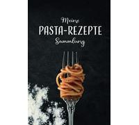 Meine Pasta Rezepte Sammlung: Notizbuch für deine Nudel-Rezepte, mit hübschen Vordrucken zum Eintragen für Zutaten, Formen, Bilder, Erfahrungen, z.b. bei Herstellung mit Pastamaker, A5
