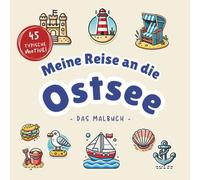 Meine Reise an die Ostsee I Das große Ostsee Malbuch I 45 typische Motive von Robben, Muscheln, Leuchttürmen, Segelbooten uvm.: Entdecke die Ostsee auf kreative Weise!
