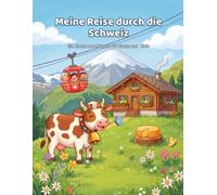 Meine Reise durch die Schweiz: Ein Kantone-Malbuch für Gross und Klein