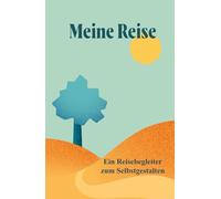 Meine Reise: Ein Reisebegleiter zum Selbstgestalten