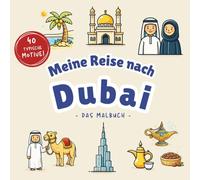 Meine Reise nach Dubai: Das große Dubai Malbuch | 40 typische Motive vom Burj Khalifa über die Wüste bis zu Kamelen & arabischen Märkten