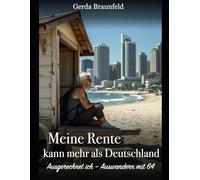 Meine Rente kann mehr als Deutschland: Ausgerechnet ich - Auswandern mit 64