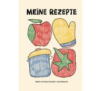 Meine Rezepte: Mein erstes Kinder-Kochbuch