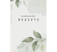 Meine Rezepte: persönliches Rezeptbuch für deine liebsten Gerichte
