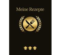 Meine Rezepte. Rezeptbuch zum Selberschreiben. Für Deine Rezepte und Kochideen: Für Lieblingsrezepte, Kochnotizen, Menüplanungen und kulinarische ... und die Organisation Deiner Rezepte