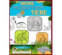 Meine Roboter Tiere: Malbuch für Kinder ab 3 Jahren