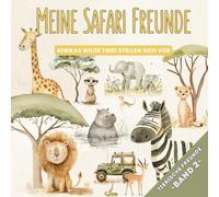 Meine Safari Freunde - Afrikas wilde Tiere stellen sich vor: Auf Entdeckungstour mit Löwe, Elefant & Co. | Tierwissen zum Vorlesen und Selberlesen