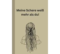 Meine Schere weiß mehr als du: lustiges Geschenk Notebook für Freunde und Familie