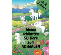 Meine schönsten 50 Tiere zum Ausmalen: Malbuch für Kinder ab 2 Jahren - Fördere Kreativität, Feinmotorik und Konzentration
