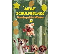 Meine Schulfreunde Hundespaß im Winter: Hunde Freundebuch für Kinder in der Grundschule - Winter Edition mit Platz für das Klassentier, ideal als Weihnachtsgeschenk oder zu Nikolaus