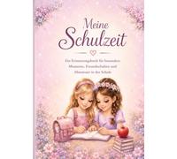 Meine Schulzeit - Ein Buch voller Erinnerungen an deine Schuljahre: Ein liebevoll gestaltetes Erinnerungsbuch für die Grundschulzeit - zum Ausfüllen, Festhalten & Wiedererleben