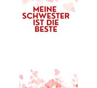 MEINE SCHWESTER IST DIE BESTE: 50 Satzanfänge zum Ausfüllen - ein persönliches Geschenk voller Herz und Erinnerung