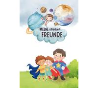 Meine starken Freunde- Freundebuch-Schulfreunde/Kindergartenfreunde- ab 5 Jahre- Superhelden-Astronauten: mit mentalen Übungen auf jeder Seite.: Ein ... für Kinder ab 5 Jahren- für mehr Selbstliebe.