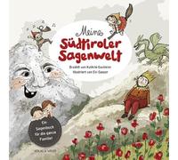 Meine Südtiroler Sagenwelt. Ein Sagenbuch für die ganze Familie