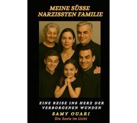 Meine süße Narzissten Familie: Eine Reise ins Herz der verborgenen Wunden