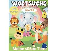Meine süßen Tiere: Wortsuche Puzzlebuch: Ein Rätselspaß für Kinder von 4 bis 8 Jahren | Über 100 Worträtsel | Finde Wörter | Lerne das Alphabet und ... mit mehreren Schwierigkeitsgraden