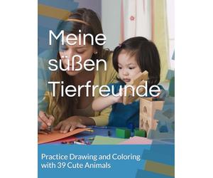 Meine süßen Tierfreunde: Practice Drawing and Coloring with 39 Cute Animals