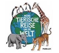 Meine tiereische Reise um die Welt - Malbuch ab 5 Jahre mit 45 interesanten und realistischen Ausmalbildern
