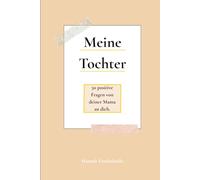 Meine Tochter: 50 positive Fragen von deiner Mama an dich