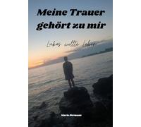Meine Trauer gehört (zu) mir - Lukas wollte Leben: Verwaiste Eltern ; Trauer ; Verlust ; Ein ehrliches, erschütterndes und tief bewegendes Buch über ... mit einer Trauer, die niemals endet.