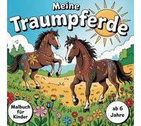 Meine Traumpferde - Ausmalbuch für Pferdefans ab 6 Jahren