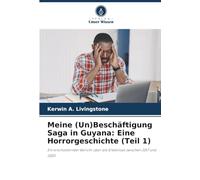 Meine (Un)Beschäftigung Saga in Guyana: Eine Horrorgeschichte (Teil 1): Ein erschütternder Bericht über die Erlebnisse zwischen 2017 und 2020