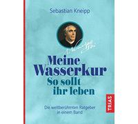 Meine Wasserkur. So sollt ihr leben: Die weltberühmten Ratgeber in einem Band