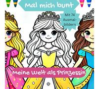 Meine Welt als Prinzessin - Mal mich bunt: Prinzessinnen Ausmalbuch für Mädchen von 5-10 Jahren - Malspaß mit Krone & Kleid. Zum Entspannen und Fantasie entfalten