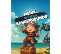 Meine wilden Schulfreunde: Das kreative Freundebuch für Grundschüler - mit vielen Ausmalfeldern ideal für Schreibanfänger und kleine Piratinnen