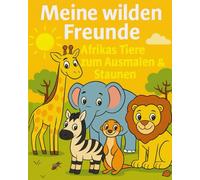 Meine wilden Tiere: Afrikas Tiere zum Ausmalen & Staunen