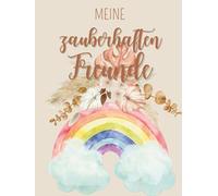 Meine zauberhaften Freunde: Das große Freundebuch für Erwachsene - Erinnerungen, Sprüche & gemeinsame Momente - 35 Eintragungen - Begleitende Freundschaftssprüche