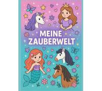 Meine Zauberwelt - Ausmalbuch Malbuch für Mädchen, ab 4 Jahren, Prinzessinnen, Meerjungfrauen, Pferde, Einhörner, kreatives Ausmalen für coole Mädchen