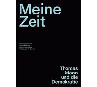 »Meine Zeit«: Thomas Mann und die Demokratie