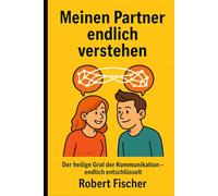 Meinen Partner endlich verstehen: Der heilige Gral der Kommunikation - endlich entschlüsselt