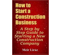 Meir Liraz How to Start a Construction Business (Tascabile)