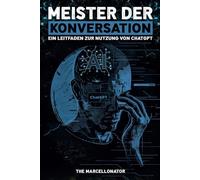 MEISTER DER KONVERSATION: EIN LEITFADEN ZUR NUTZUNG VON CHATGPT