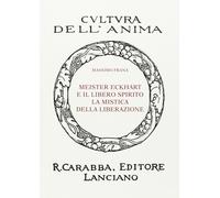Meister Eckhart e il libero spirito. La mistica della liberazione