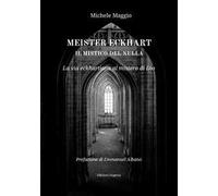 Meister Eckhart il mistico del nulla. La via eckhartiana al mistero di Dio